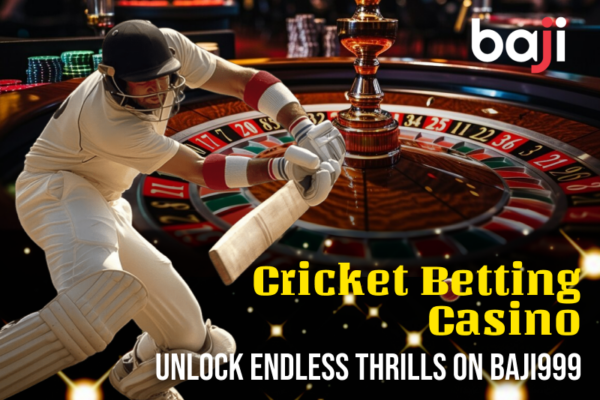 Cricket Betting Casino: Unlock Endless Thrills on Baji999